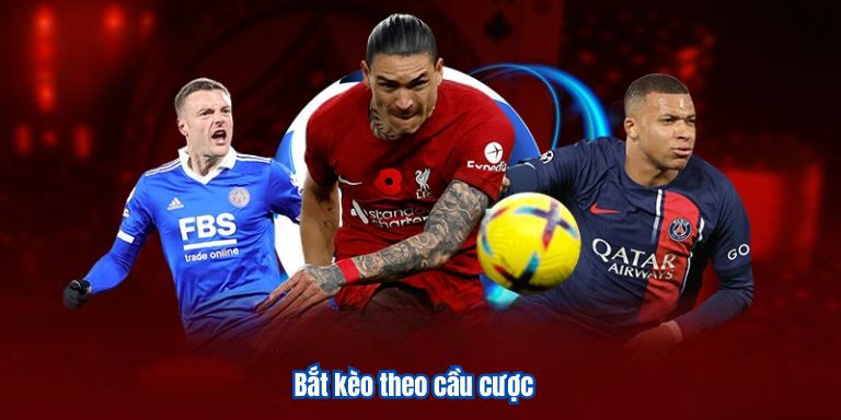 Bắt kèo theo cầu cược