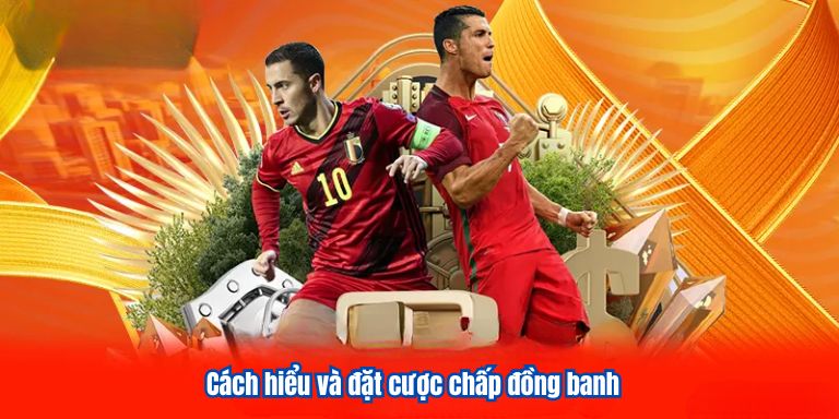 Cách hiểu và đặt cược chấp đồng banh
