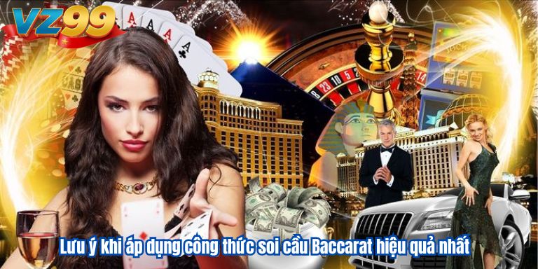 Bật mí các công thức soi cầu Baccarat hiệu quả nhất năm 2025 4 Lưu ý khi áp dụng công thức soi cầu Baccarat hiệu quả nhất