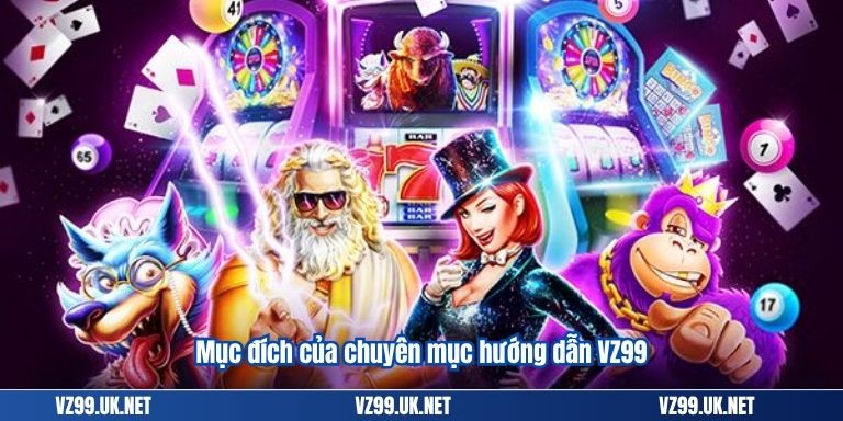 Mục đích của chuyên mục hướng dẫn VZ99