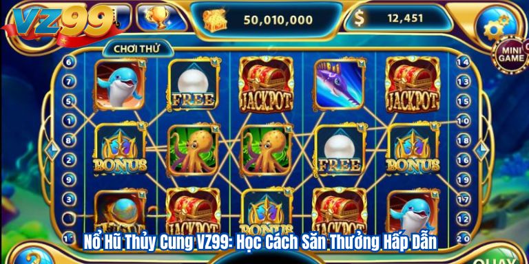 Nổ Hũ Thủy Cung VZ99: Học Cách Săn Thưởng Hấp Dẫn
