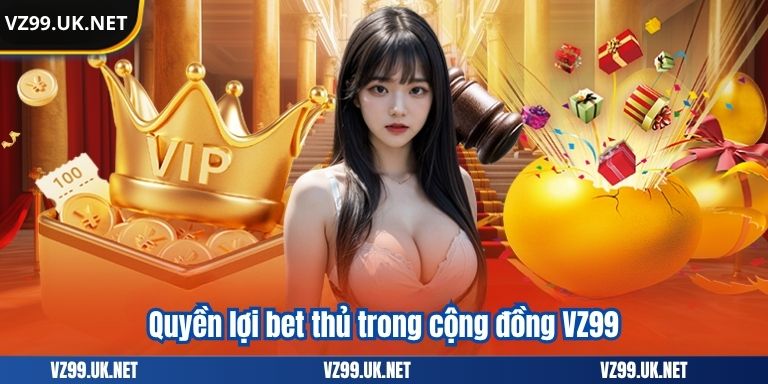 QUYỀN RIÊNG TƯ 6 Quyền lợi bet thủ trong cộng đồng VZ99