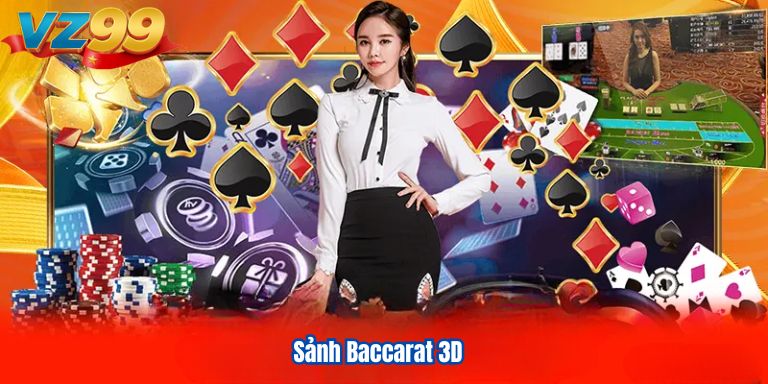 Baccarat VZ99 Đổi Thưởng Xanh Chín Tại Nhà Cái Uy Tín 3 Sảnh Baccarat 3D