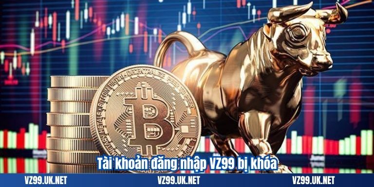 ĐĂNG NHẬP VZ99 8 Tài khoản đăng nhập VZ99 bị khóa