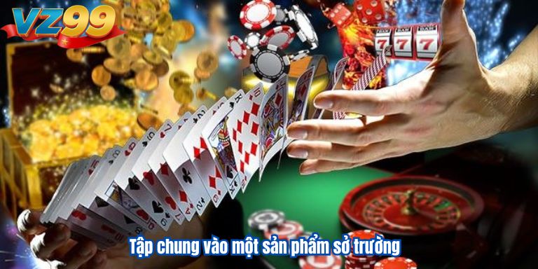 Tập chung vào một sản phẩm sở trường
