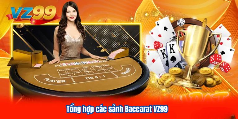 Baccarat VZ99 Đổi Thưởng Xanh Chín Tại Nhà Cái Uy Tín 2 Tổng hợp các sảnh Baccarat VZ99