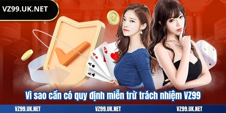 Vì sao cần có quy định miễn trừ trách nhiệm VZ99