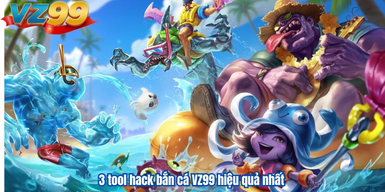 3 tool hack bắn cá VZ99 hiệu quả nhất
