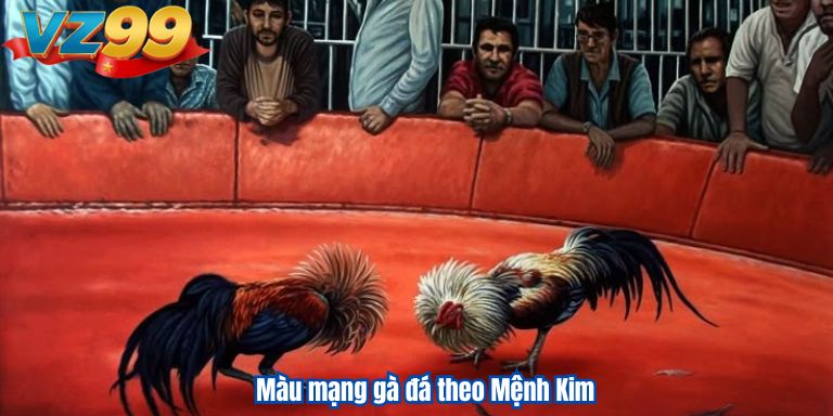 Màu mạng gà đá theo Mệnh Kim