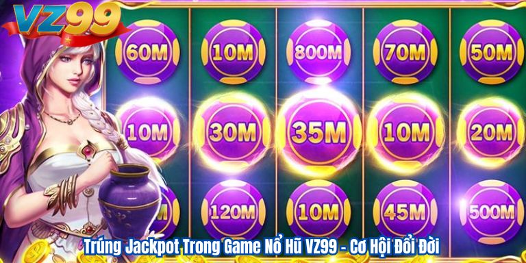 Trúng Jackpot Trong Game Nổ Hũ VZ99 – Cơ Hội Đổi Đời