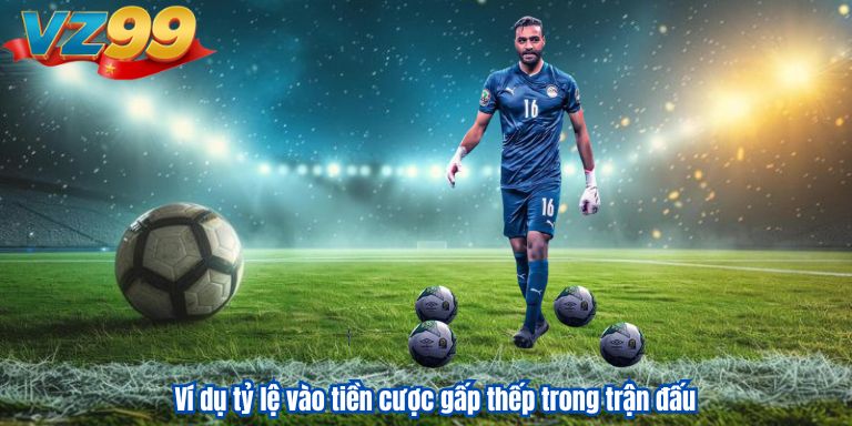 Ví dụ tỷ lệ vào tiền cược gấp thếp trong trận đấu