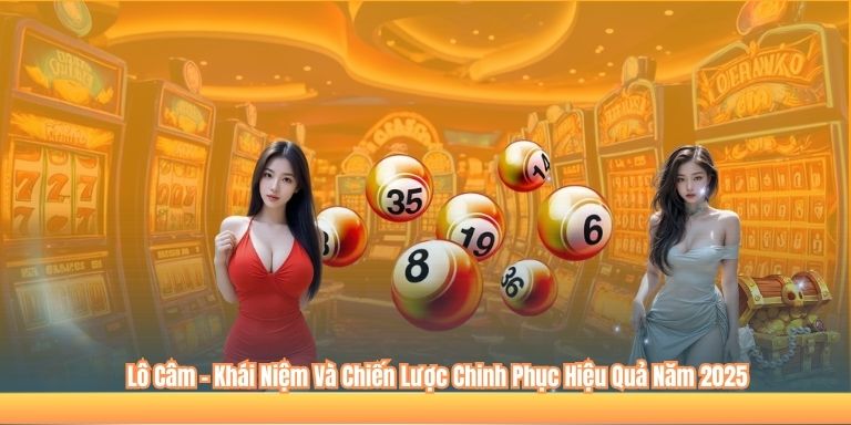 Lô Câm – Khái Niệm Và Chiến Lược Chinh Phục Hiệu Quả Năm 2025 1 Lô Câm – Khái Niệm Và Chiến Lược Chinh Phục Hiệu Quả Năm 2025